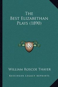 Cover image for The Best Elizabethan Plays (1890)