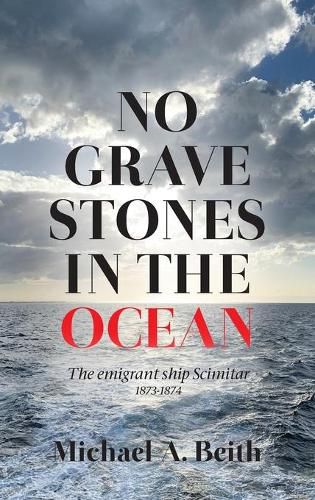 Cover image for No Gravestones in the Ocean: The emigrant ship Scimitar 1873-1874