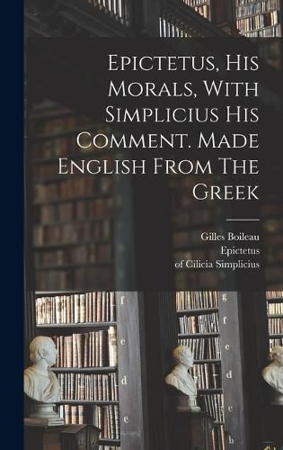 Epictetus, His Morals, With Simplicius His Comment. Made English From The Greek