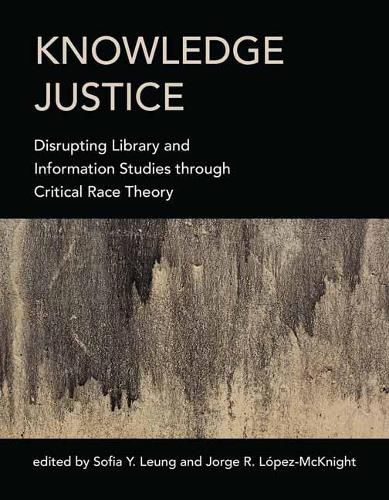 Cover image for Knowledge Justice: Disrupting Library and Information Studies through Critical Race Theory