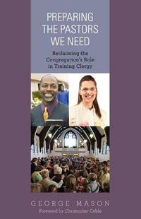 Cover image for Preparing the Pastors We Need: Reclaiming the Congregation's Role in Training Clergy