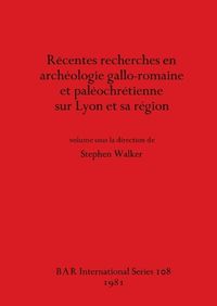 Cover image for Recentes Recherches en Archeologie Gallo-romaine et Paleochretienne sur Lyon et Sa Region