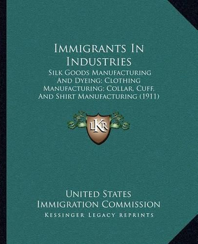 Cover image for Immigrants in Industries: Silk Goods Manufacturing and Dyeing; Clothing Manufacturing; Collar, Cuff, and Shirt Manufacturing (1911)