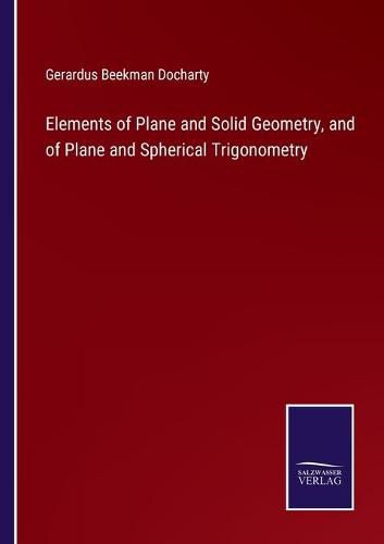 Cover image for Elements of Plane and Solid Geometry, and of Plane and Spherical Trigonometry