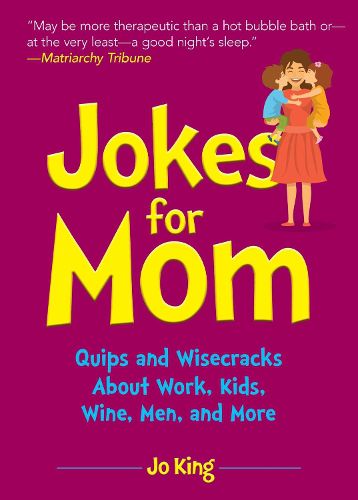 Cover image for Jokes for Mom: More than 300 Eye-Rolling Wisecracks and Snarky Jokes about Husbands, Kids, the Absolute Need for Wine, and More