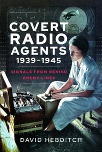 Cover image for Covert Radio Agents, 1939-1945: Signals From Behind Enemy Lines