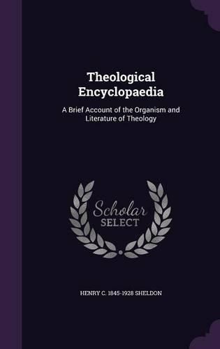 Cover image for Theological Encyclopaedia: A Brief Account of the Organism and Literature of Theology