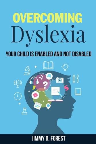 Cover image for Overcoming Dyslexia: Your Child Is Enabled And Not Disabled