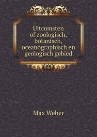 Cover image for Uitcomsten of zoologisch, botanisch, oceanographisch en geologisch gebied