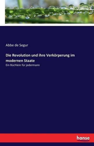 Die Revolution und ihre Verkoerperung im modernen Staate: Ein Buchlein fur jedermann