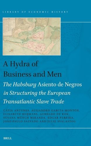 Cover image for A Hydra of Business and Men: The Habsburg Asiento de Negros in Structuring the European Transatlantic Slave Trade