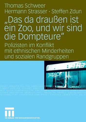 Cover image for Das Da Draussen Ist Ein Zoo, Und Wir Sind Die Dompteure: Polizisten Im Konflikt Mit Ethnischen Minderheiten Und Sozialen Randgruppen