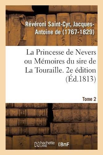 La Princesse de Nevers Ou Memoires Du Sire de la Touraille. 2e Edition. Tome 2