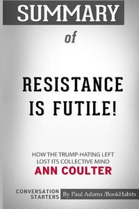 Cover image for Summary of Resistance is Futile! by Ann Coulter: Conversation Starters