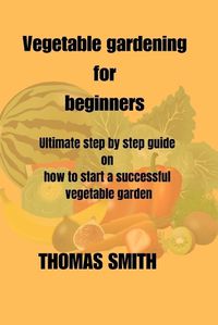 Cover image for Vegetable Gardening for Beginners