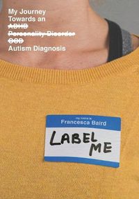 Cover image for Label Me: My Journey Towards an Autism Diagnosis