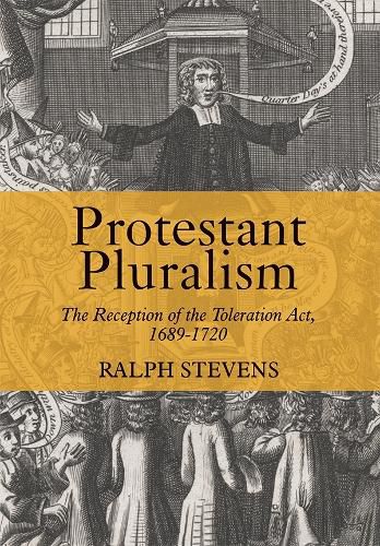 Cover image for Protestant Pluralism: The Reception of the Toleration Act, 1689-1720