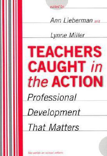 Cover image for Teachers Caught in the Action: Professional Development That Matters