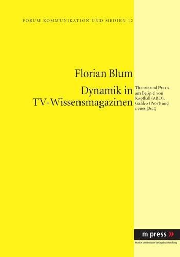 Cover image for Dynamik in Tv-Wissensmagazinen: Theorie Und Praxis Am Beispiel Von Kopfball (Ard), Galileo (Pro7) Und Neues (3sat)