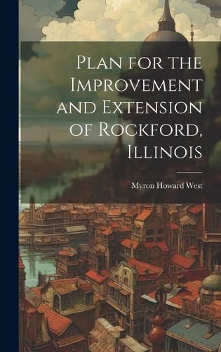 Cover image for Plan for the Improvement and Extension of Rockford, Illinois