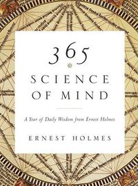 Cover image for 365 Science of Mind: A Year of Daily Wisdom from Ernest Holmes
