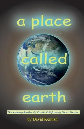 Cover image for A Place Called earth: The Amazing Booklet of David's Enlightening Short Stories