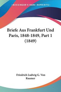 Cover image for Briefe Aus Frankfurt Und Paris, 1848-1849, Part 1 (1849)