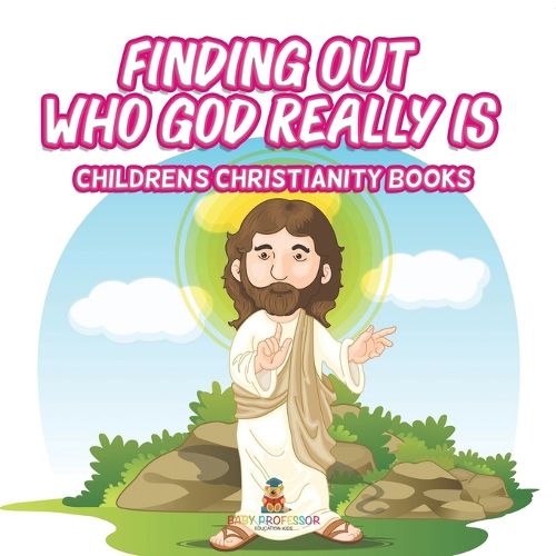 Cover image for Finding Out Who God Really Is Children's Christianity Books