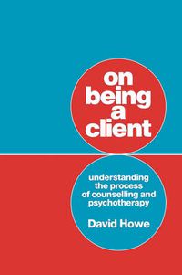 Cover image for On Being a Client: Understanding the Process of Counselling and Psychotherapy