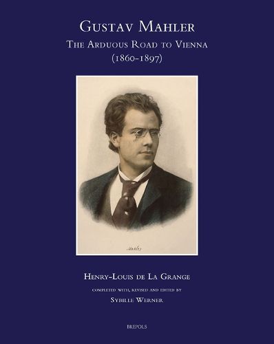 Cover image for Gustav Mahler, the Arduous Road to Vienna (1860-1897)