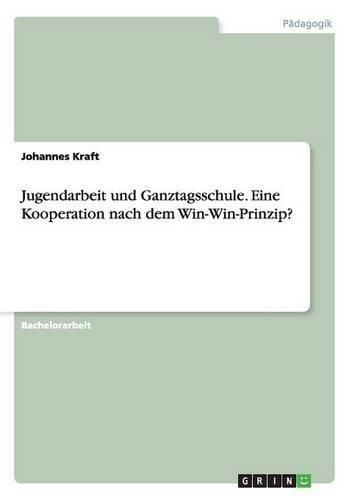 Cover image for Jugendarbeit und Ganztagsschule. Eine Kooperation nach dem Win-Win-Prinzip?