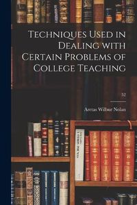 Cover image for Techniques Used in Dealing With Certain Problems of College Teaching; 52