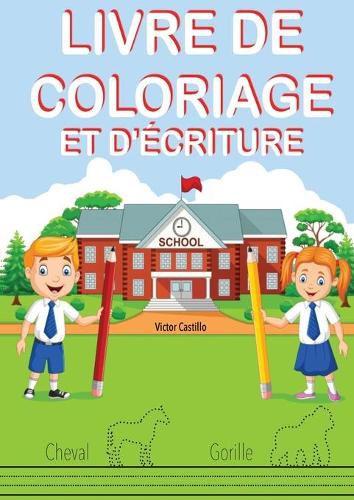 Cover image for Livre de Coloriage Et d'Ecriture: Entrainez-vous, tracez des lignes, des cartes, ecrire et colorier differents animaux.