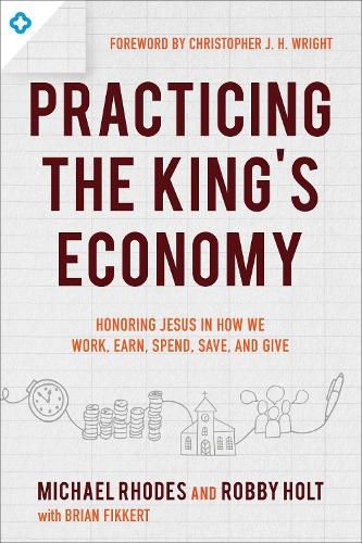 Cover image for Practicing the King"s Economy - Honoring Jesus in How We Work, Earn, Spend, Save, and Give