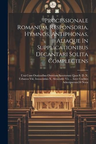 Cover image for Processionale Romanum, Responsoria, Hymnos, Antiphonas, Aliaque In Supplicationibus Decantari Solita Complectens