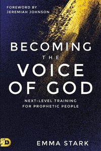 Cover image for Becoming the Voice of God: Next-Level Training for Prophetic People