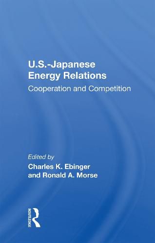 Cover image for U.S.-Japanese Energy Relations: Cooperation And Competition