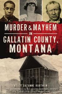 Cover image for Murder & Mayhem in Gallatin County, Montana