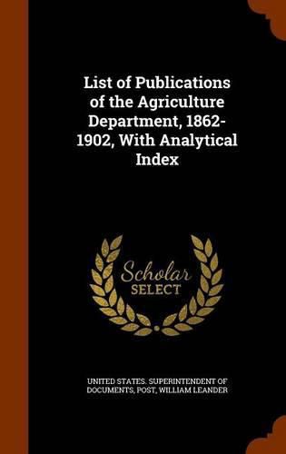 Cover image for List of Publications of the Agriculture Department, 1862-1902, with Analytical Index