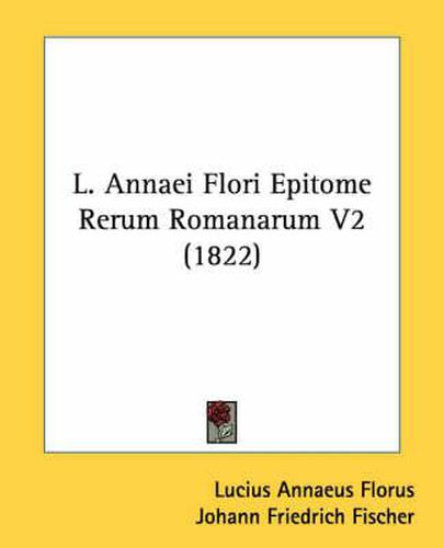 Cover image for L. Annaei Flori Epitome Rerum Romanarum V2 (1822)