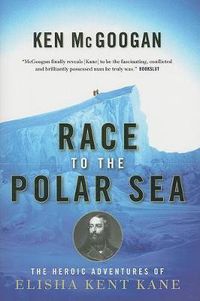 Cover image for Race to the Polar Sea: The Heroic Adventures of Elisha Kent Kane