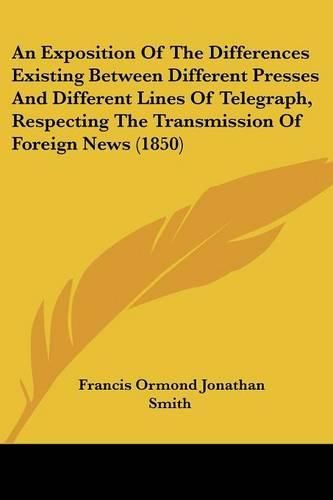 An Exposition of the Differences Existing Between Different Presses and Different Lines of Telegraph, Respecting the Transmission of Foreign News (1850)