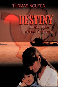 Cover image for Destiny: Vietnamese Refugees and Their Struggle for Freedom