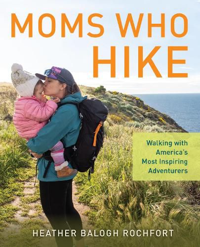Cover image for Moms Who Hike: Walking with America's Most Inspiring Adventurers