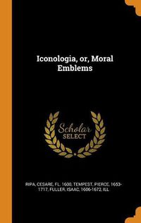 Cover image for Iconologia, Or, Moral Emblems