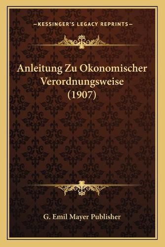 Cover image for Anleitung Zu Okonomischer Verordnungsweise (1907)