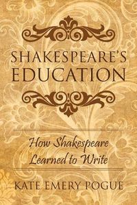 Cover image for Shakespeare's Education: How Shakespeare Learned to Write