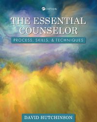 Cover image for The Essential Counselor: Process, Skills, and Techniques