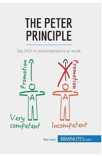 Cover image for The Peter Principle: Say NO! to incompetence at work