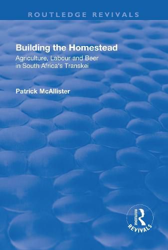 Cover image for Building the homestead: Agriculture, labour and beer in South Africa's Transkei